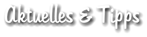 Aktuelles & Tipps