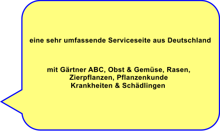 eine sehr umfassende Serviceseite aus Deutschland mit Grtner ABC, Obst & Gemse, Rasen,  Zierpflanzen, Pflanzenkunde Krankheiten & Schdlingen